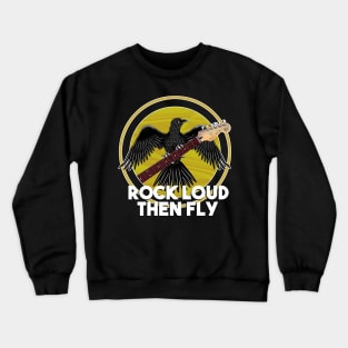 Rock Loud then fly Crewneck Sweatshirt